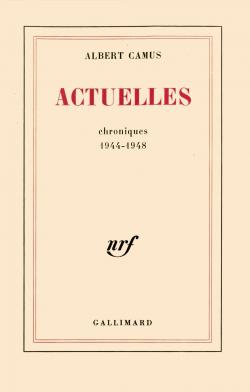 Actuelles, tome 1 : Chroniques 1944-1948 par Albert Camus