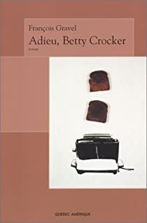 Adieu, Betty Crocker par Franois Gravel