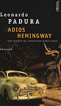Une enqute de Mario Conde : Adios Hemingway par Leonardo Padura