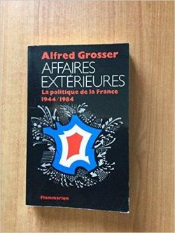 Affaires extrieures. La politique de la france, 1944-1984 par Alfred Grosser