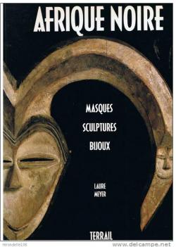 Afrique noire : Masques, sculptures, bijoux par Laure Meyer