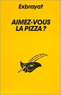 Aimez-vous la pizza ? par Charles Exbrayat