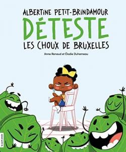 Albertine Petit-Brindamour dteste les choux de Bruxelles par Anne Renaud