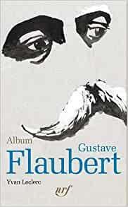 Album Gustave Flaubert par Yvan Leclerc
