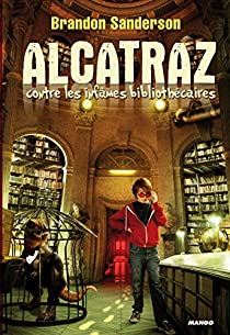 Alcatraz, tome 1 : Alcatraz contre les infmes bibliothcaires par Brandon Sanderson