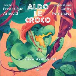 Aldo le Croco, tome 1 : Aldo l'aventurier par Frdrique Arnould
