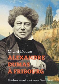 Alexandre Dumas  Fribourg par Michel Dousse