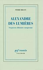 Alexandre des Lumires : fragments d'histoire europenne par Pierre Briant