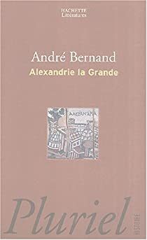 Alexandrie la Grande par Andr Bernand