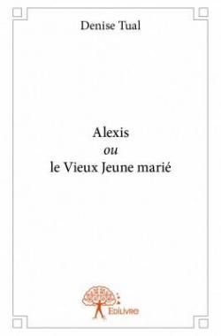 Alexis Ou le Vieux Jeune Marie par Denise Tual