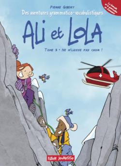 Ali et Lola, tome 3: Ne mlaisse pas choir ! par Pierre Gibert (II)