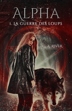 Alpha, tome 1 : La guerre des loups par G. A. River