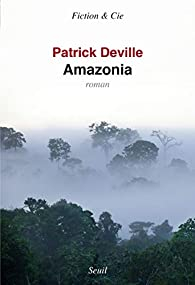 Amazonia par Patrick Deville