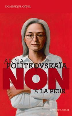 Anna Politkovskaa :  Non  la peur  par Dominique Conil