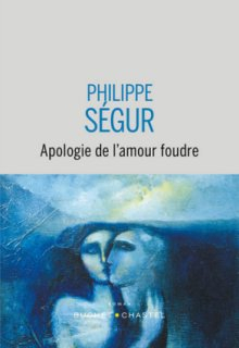 Apologie de l'amour foudre par Philippe Sgur