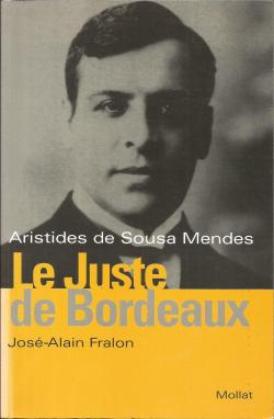 Aristides de Sousa Mendes. Le juste de Bordeaux par Jos-Alain Fralon