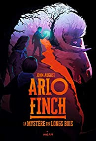 Arlo Finch, tome 1 : Le mystre des Longs Bois par John August