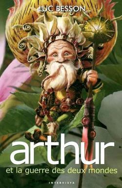 Arthur et les Minimoys, tome 4 : Arthur et la guerre des deux mondes par Luc Besson