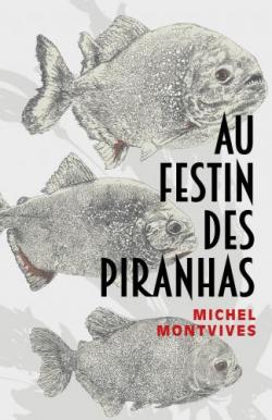 Au festin des piranhas par Michel Montvives