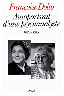 Autoportrait d'une psychanalyste, 1934-1988 par Franoise Dolto