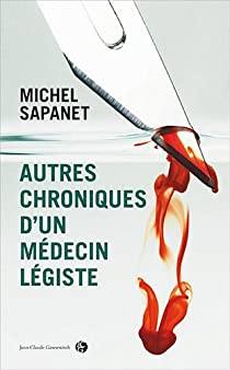 Autres chroniques d'un mdecin lgiste par Michel Sapanet