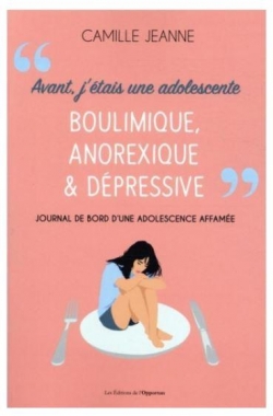 Avant j'tais une adolescente boulimique, anorexique & dpressive par Camille Jeanne