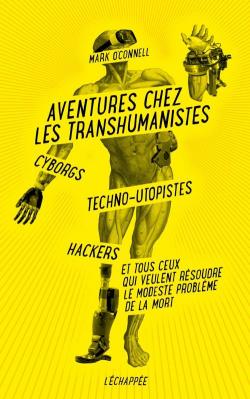 Aventures chez les transhumanistes par Mark O'Connell (II)