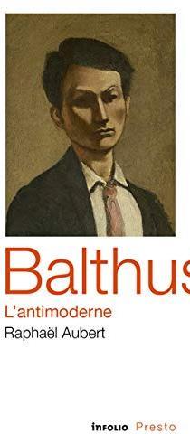 Balthus, l'anti moderne par Raphal Aubert
