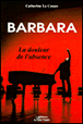 Barbara La douleur de l'absence par Le Cossec