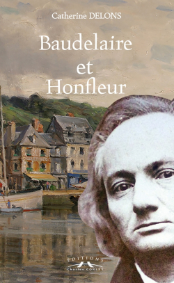 Baudelaire et Honfleur par Catherine Delons