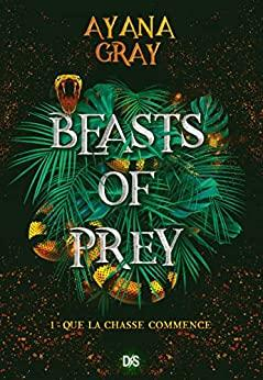Beasts of prey, tome 1 : Que la chasse commence par Ayana Gray