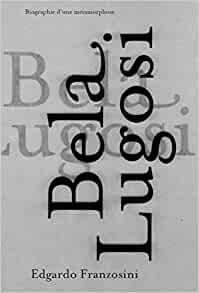Bela Lugosi. Biographie d'une mtamorphose par Edgardo Franzosini