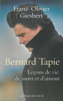 Bernard Tapie : Leons de vie, d'amour et de mort par Franz-Olivier Giesbert