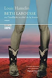 Betsi Larousse ou l'ineffable eccit de la loutre par Louis Hamelin