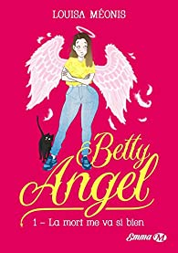 Betty Angel, tome 1 : La mort me va si bien par Louisa Monis