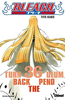 Bleach, tome 36 : Turn back the pendulum par Taito Kubo