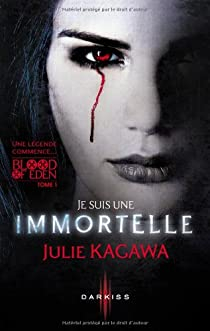 Blood of Eden, tome 1 : Je suis une immortelle par Julie Kagawa