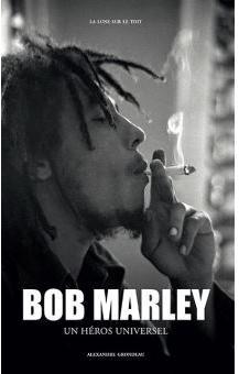 Bob Marley : Un hros universel par Alexandre Grondeau