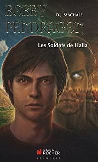 Bobby Pendragon, Tome 10 : Les Soldats de Halla par D.J. MacHale