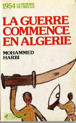 1954, la guerre commence en Algrie par Mohammed Harbi