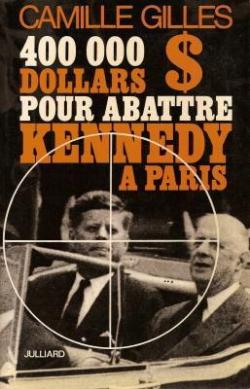 400 000 dollars pour abattre Kennedy  Paris par Camille Gilles