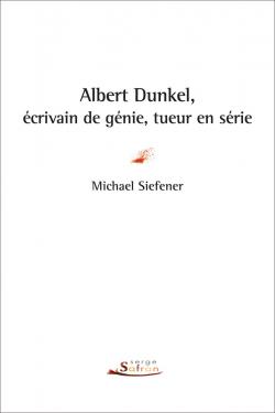 Albert Dunkel, crivain de gnie, tueur en srie par Michael Siefener