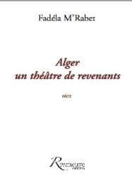 Alger, un thtre de revenants par Fadla M'Rabet
