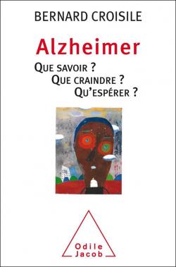 Alzheimer : Que savoir ? Que craindre ? Qu'esprer ? par Bernard Croisile