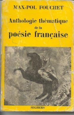 Anthologie thmatique de la posie franaise par Max-Pol Fouchet