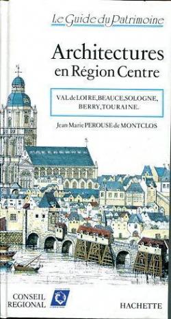 Architectures en rgion Centre. Val de Loire, Beauce, Sologne, Berry, Touraine par Jean-Marie Prouse de Montclos