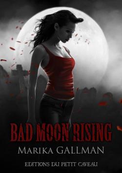 Bad Moon Rising, tome 3 : La colre par Marika Gallman