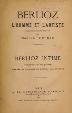 Berlioz, l'homme et l'artiste. I. Berlioz intime par Edmond Hippeau