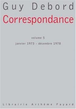 Correspondance, tome 5 : Janvier 1973 - Dcembre 1978 par Guy Debord