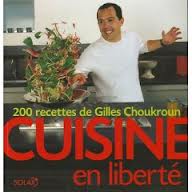 Cuisine en libert : 200 Recettes de Gilles Choukroun par Gilles Choukroun